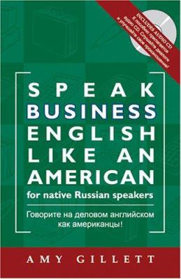 Speak business English like an American, for native Russian speakers Govorite na delovom angliĭskom kak amerikant︠s︡y : izuchaĭte idiomy i vyrazhenii︠a︡ nezamenimye dli︠a︡ uspeshnoĭ karʹery!  cover image cdn