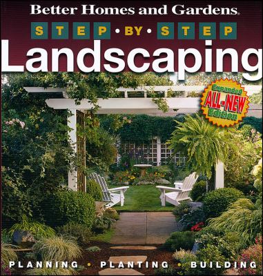 Better homes and gardens step-by-step landscaping : planning, planting, building cover image cdn