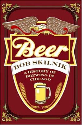 Beer : a history of brewing in Chicago  cover image cdn