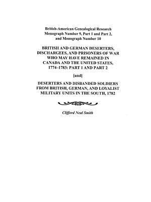 British and German deserters, dischargees, and prisoners of war who may have remained in Canada and the United States, 1774-1783, part 1 and part 2 ; and, Deserters and disbanded soldiers from British, German, and Loyalist military units in the South, 1782  cover image cdn