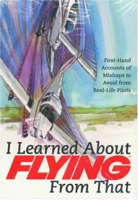 I learned about flying from that : first-hand accounts of mishaps to avoid from real-life pilots. Volume 4  cover image cdn