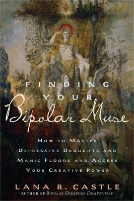 Finding your bipolar muse : how to master depressive droughts and manic floods and access your creative power  cover image cdn