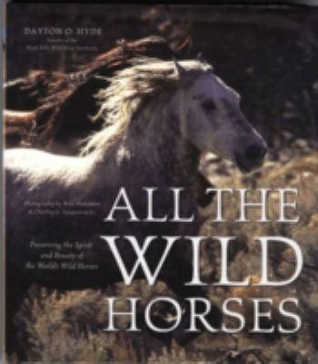 All the wild horses : preserving the spirit and beauty of the world's wild horses  cover image cdn