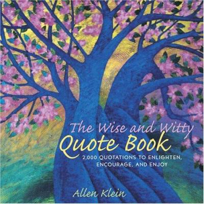 The wise and witty quote book : 2,000 quotations to enlighten, encourage, and enjoy  cover image cdn