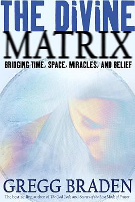 The divine matrix : bridging time, space, miracles, and belief  cover image cdn