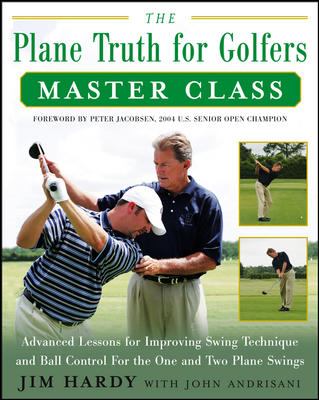 The plane truth for golfers master class : advanced lessons for improving swing technique and ball control for the one-plane and two-plane swings  cover image cdn