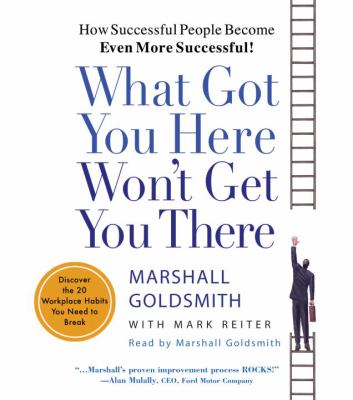What got you here won't get you there how successful people become even more successful!  cover image cdn