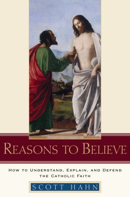 Reasons to believe : how to understand, explain, and defend the Catholic faith  cover image cdn