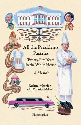 All the presidents' pastries : twenty-five years in the White House : a memoir  cover image cdn