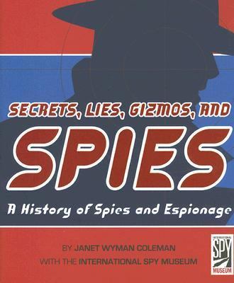 Secrets, lies, gizmos, and spies : a history of spies and espionage  cover image cdn