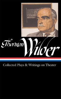 Thornton Wilder : collected plays & writings on theater  cover image cdn