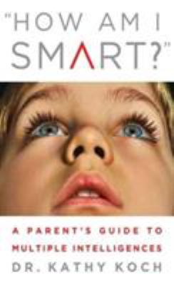 How am I smart? : a parent's guide to multiple intelligences  cover image cdn