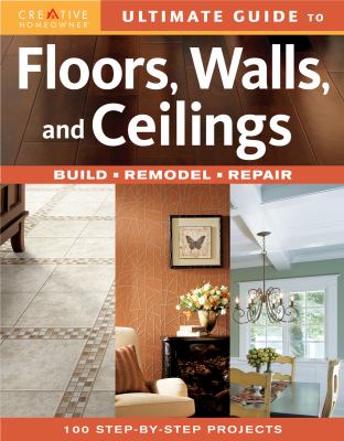 Ultimate guide to floors, walls, and ceilings : build, remodel, repair cover image cdn