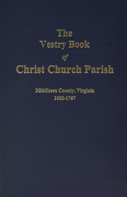 The vestry book of Christ Church Parish, Middlesex County, Virginia, 1663-1767  cover image cdn