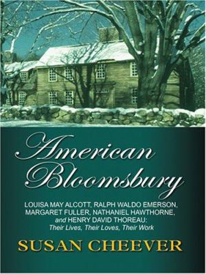 American Bloomsbury Louisa May Alcott, Ralph Waldo Emerson, Margaret Fuller, Nathaniel Hawthorne, and Henry David Thoreau : their lives, their loves, their work  cover image cdn