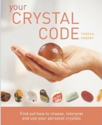 Your crystal code : find out how to choose, interpret and use your personal crystals  cover image cdn