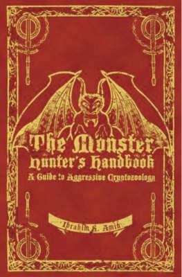 The monster hunter's handbook : the ultimate guide to saving mankind from vampires, zombies, hellhounds and other mythical beasts  cover image cdn