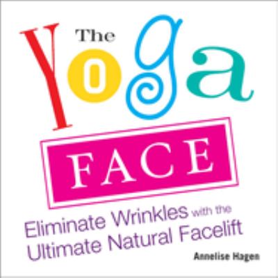 The yoga face : eliminate wrinkles with the ultimate natural facelift  cover image cdn