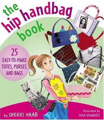 The hip handbag book : 25 easy-to-make totes, purses, and bags  cover image cdn