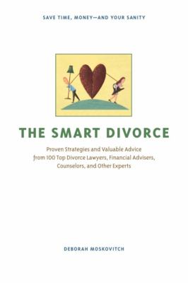 The smart divorce : proven strategies and valuable advice from 100 top divorce lawyers, financial advisers, counselors, and other experts  cover image cdn