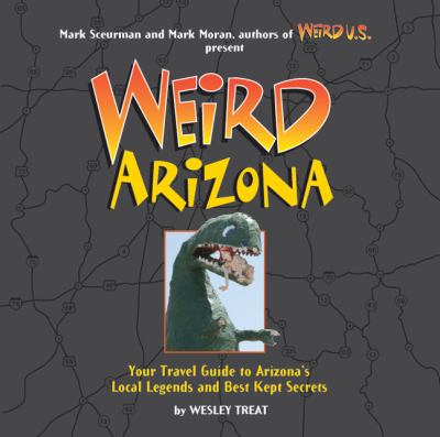 Weird Arizona : your travel guide to Arizona's local legends and best kept secrets  cover image cdn