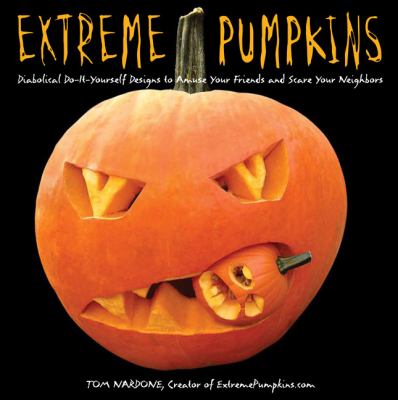 Extreme pumpkins : diabolical do-it-yourself designs to amuse your friends and scare your neighbors  cover image cdn