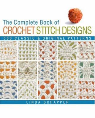 The complete book of crochet stitch designs : 500 classic & original patterns  cover image cdn
