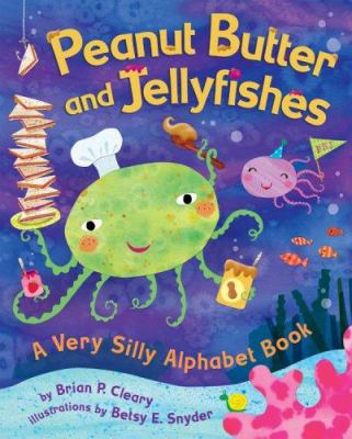 Peanut butter and jellyfishes : a very silly alphabet book  cover image cdn