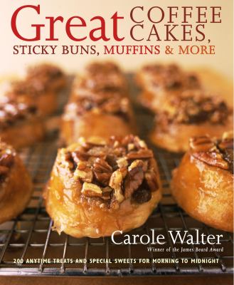 Great coffee cakes, sticky buns, muffins & more : 200 anytime treats and special sweets for morning to midnight  cover image cdn