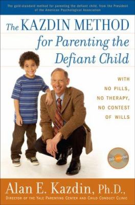 The Kazdin method for parenting the defiant child : with no pills, no therapy, no contest of wills cover image