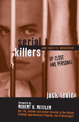 Serial killers and sadistic murderers : up close and personal  cover image cdn