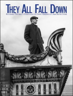 They all fall down : Richard Nickel's struggle to save America's architecture  cover image cdn
