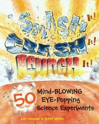 Smash it! crash it! launch it! : 50 mind-blowing, eye-popping science experiments  cover image cdn