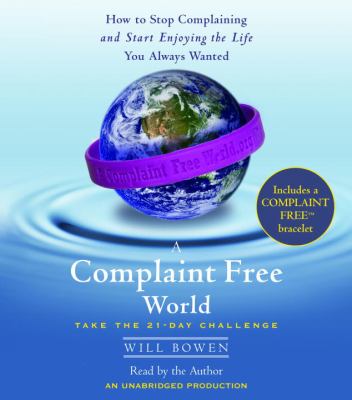 A complaint free world how to stop complaining and start enjoying the life you always wanted cover image