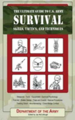 The ultimate guide to U.S. Army survival skills, tactics, and techniques  cover image cdn
