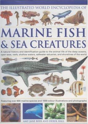 The illustrated world encyclopedia of marine fishes & sea creatures : a natural history and identification guide to the animal life of the deep oceans, open seas, reefs, shallow waters, saltwater estuaries, and shorelines of the world  cover image cdn