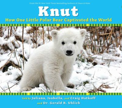 Knut : how one little polar bear captivated the world  cover image cdn