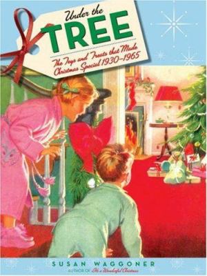 Under the tree : the toys and treats that made Christmas special, 1930-1970  cover image cdn