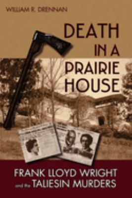 Death in a prairie house : Frank Lloyd Wright and the Taliesin murders  cover image cdn