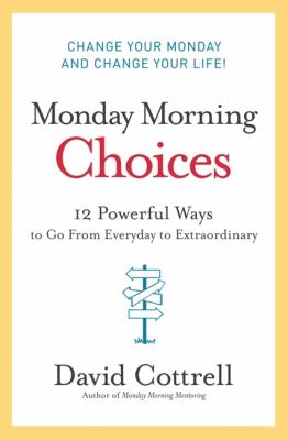 Monday morning choices : 12 powerful ways to go from everyday to extraordinary  cover image cdn