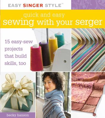 Quick and easy sewing with your serger : 15 easy-sew projects that build skills, too  cover image cdn