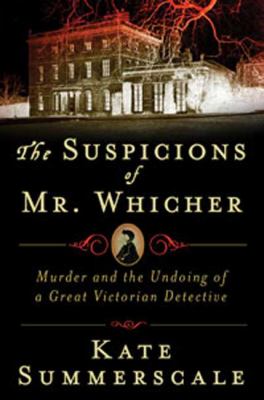 The suspicions of Mr. Whicher : a shocking murder and the undoing of a great Victorian detective  cover image cdn