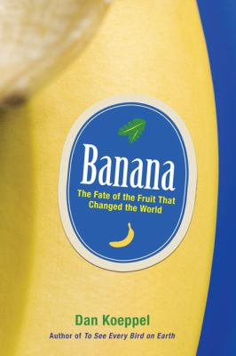 Banana : the fate of the fruit that changed the world cover image