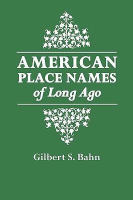 American place names of long ago : a republication of the index to Cram's unrivaled atlas of the world as based on the census of 1890 cover image