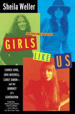 Girls like us : Carole King, Joni Mitchell, and Carly Simon--and the journey of a generation  cover image cdn