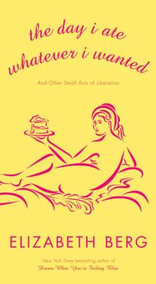 The day I ate whatever I wanted : and other small acts of liberation  cover image cdn