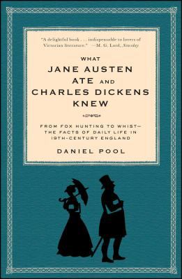 What Jane Austen ate and Charles Dickens knew : from fox hunting to whist : the facts of daily life in nineteenth-century England cover image