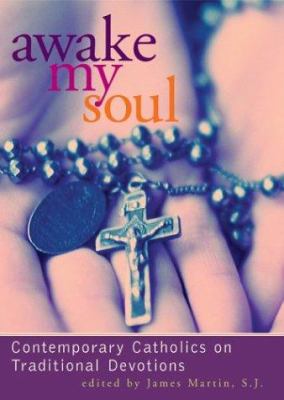 Awake my soul : contemporary Catholics on traditional devotions  cover image cdn