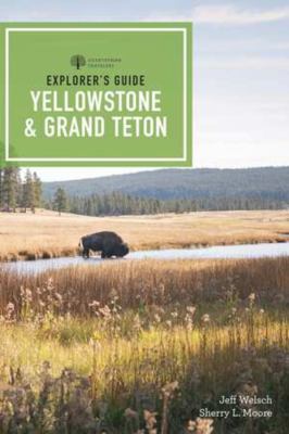 Explorer's guide. Yellowstone & Grand Teton National Parks and Jackson Hole : a complete guide cover image cdn