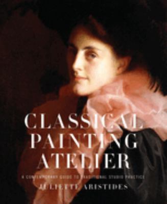 Classical painting atelier : a contemporary guide to traditional studio practice  cover image cdn